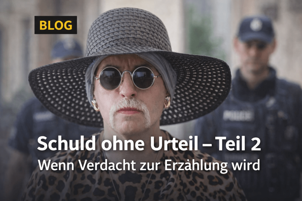 Teil 2 – Schuld ohne Urteil: Wenn Verdacht zur Erzählung&nbsp;wird