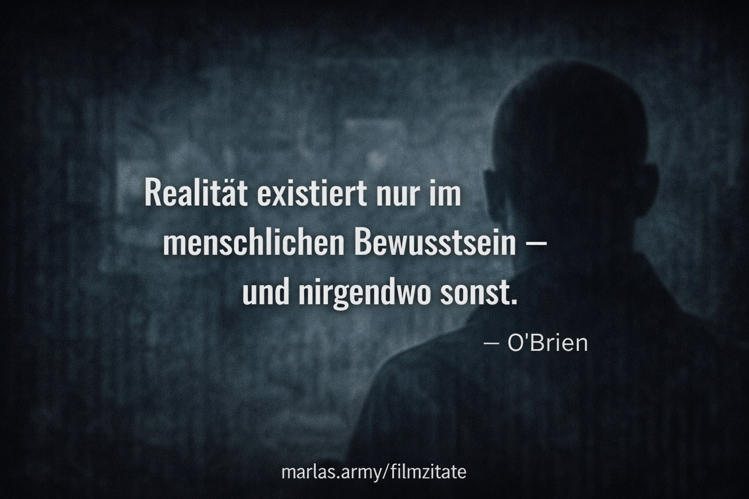 Zitat von O’Brien aus dem Film 1984 über die Definition von Realität durch Bewusstsein.