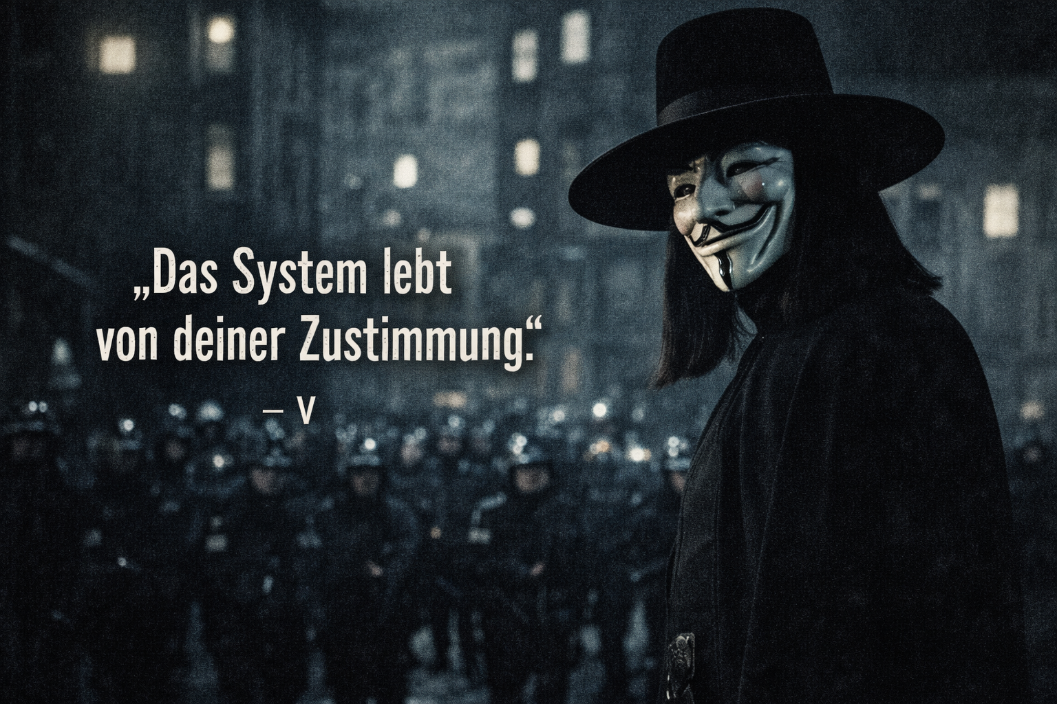 Filmzitat „Das System lebt von deiner Zustimmung.“ von V aus V wie Vendetta zur Legitimation von Macht
