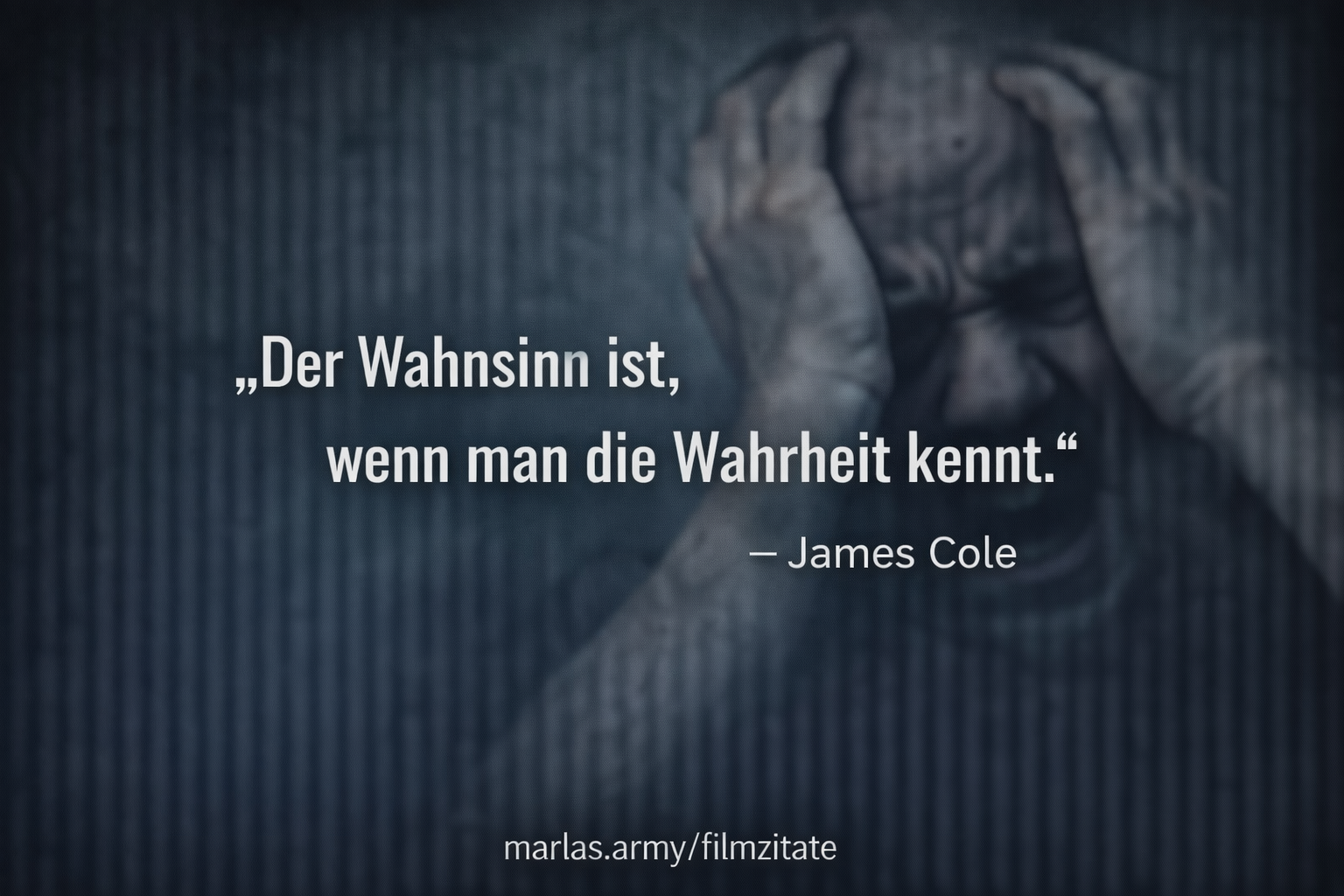 Der Wahnsinn ist, wenn man die Wahrheit kennt, Filmzitat aus 12 Monkeys