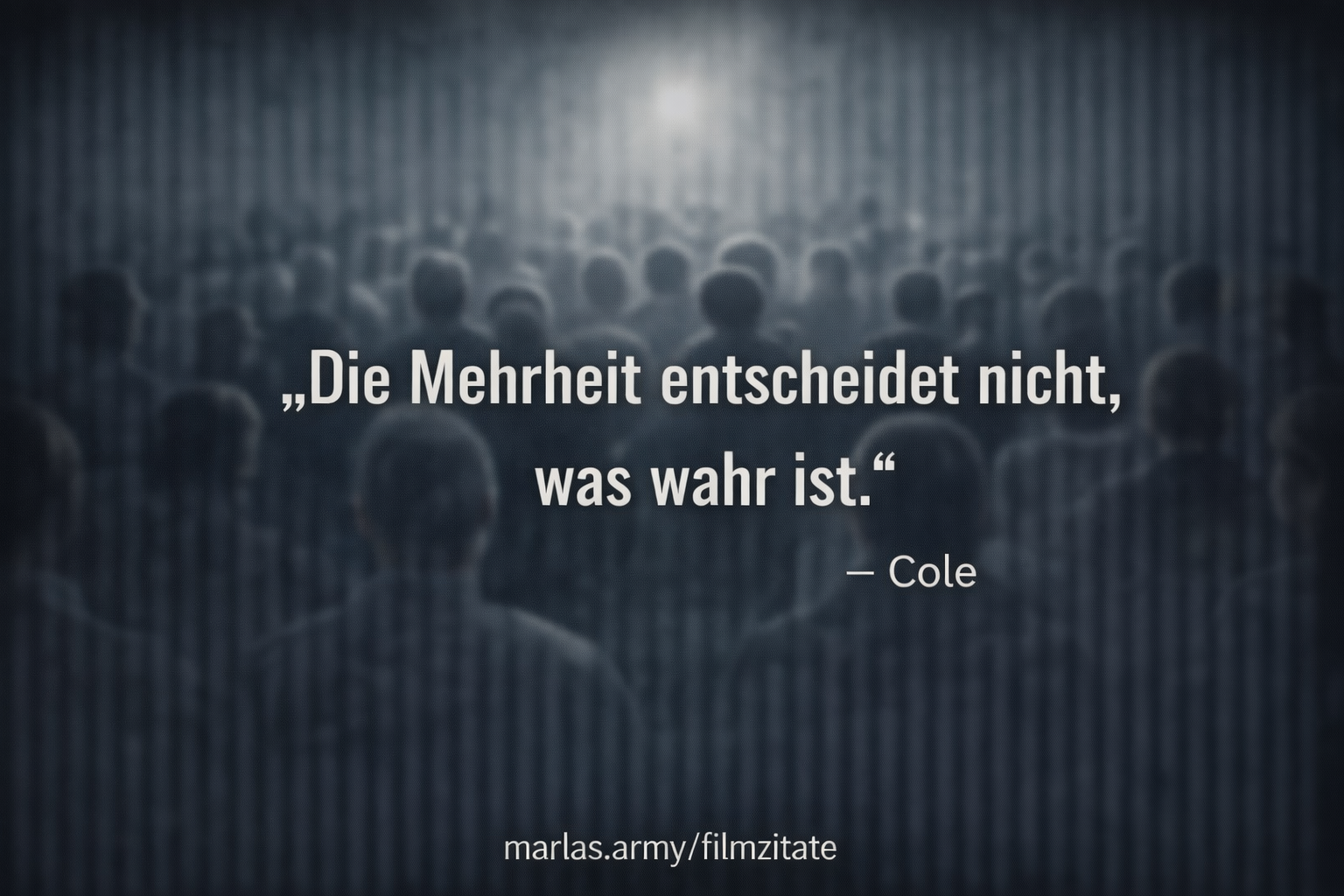 Die Mehrheit entscheidet nicht, was wahr ist, Filmzitat aus 12 Monkeys