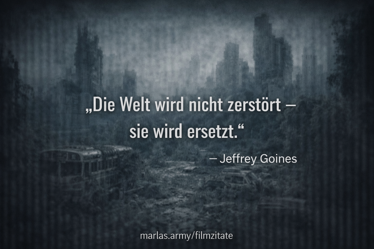 Die Welt wird nicht zerstört – sie wird ersetzt, Filmzitat aus 12 Monkeys