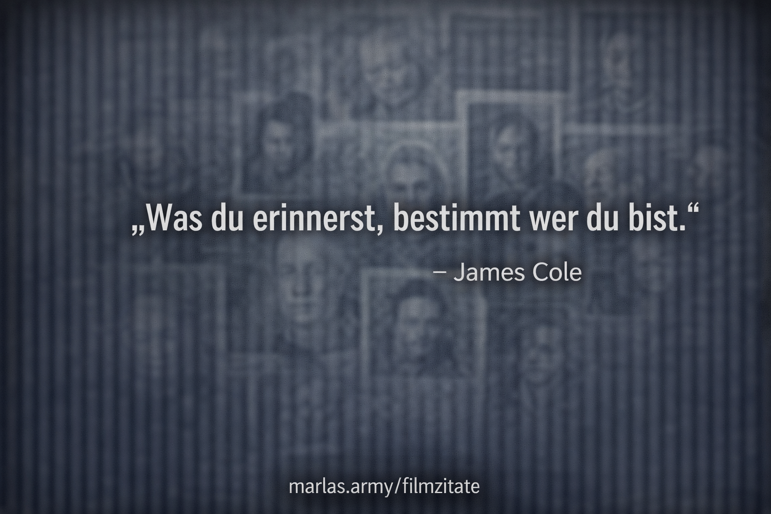 Was du erinnerst, bestimmt wer du bist, Filmzitat aus 12 Monkeys