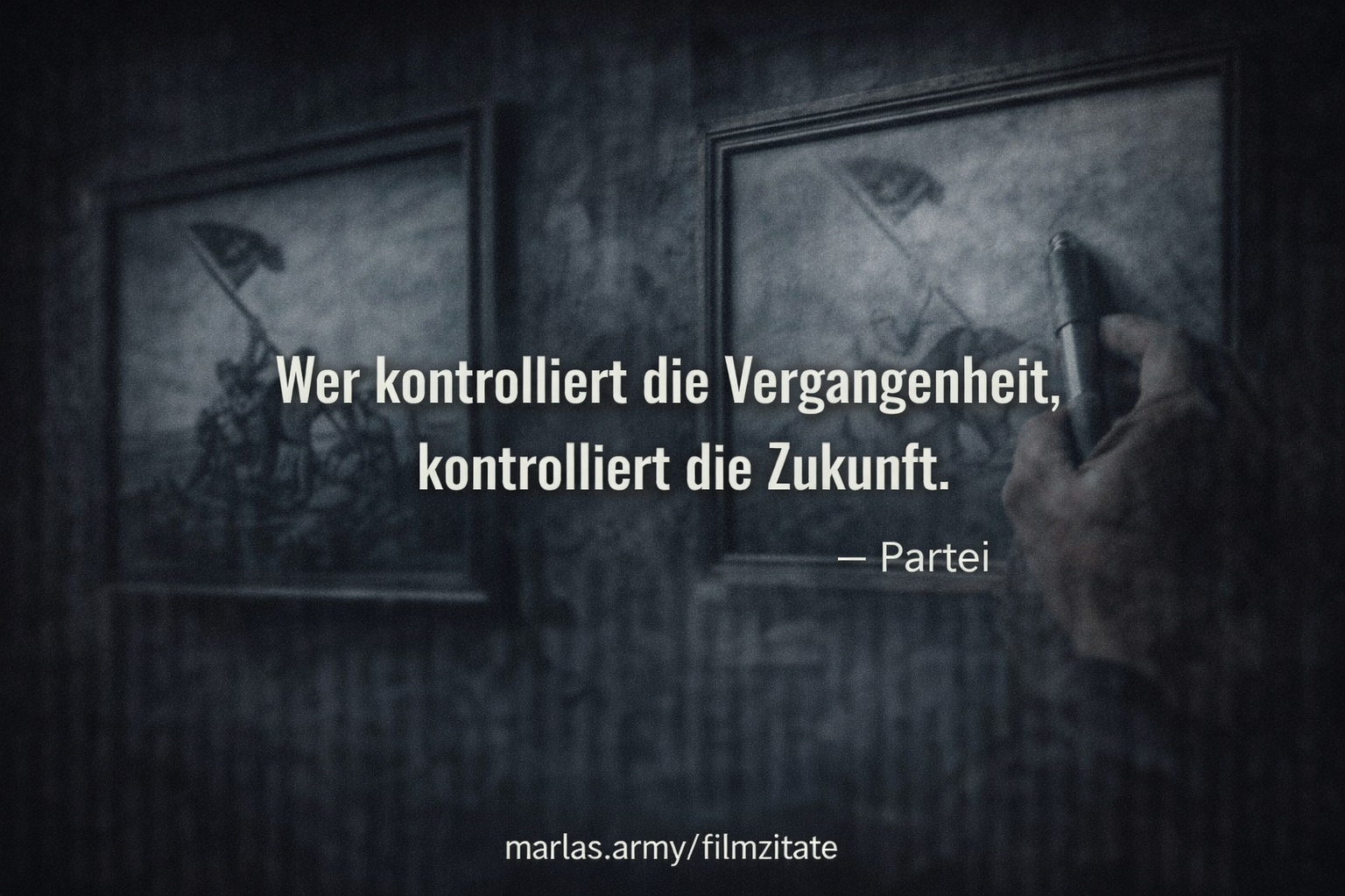 Zitat der Partei aus dem Film 1984 über Geschichtskontrolle und Machtausübung.