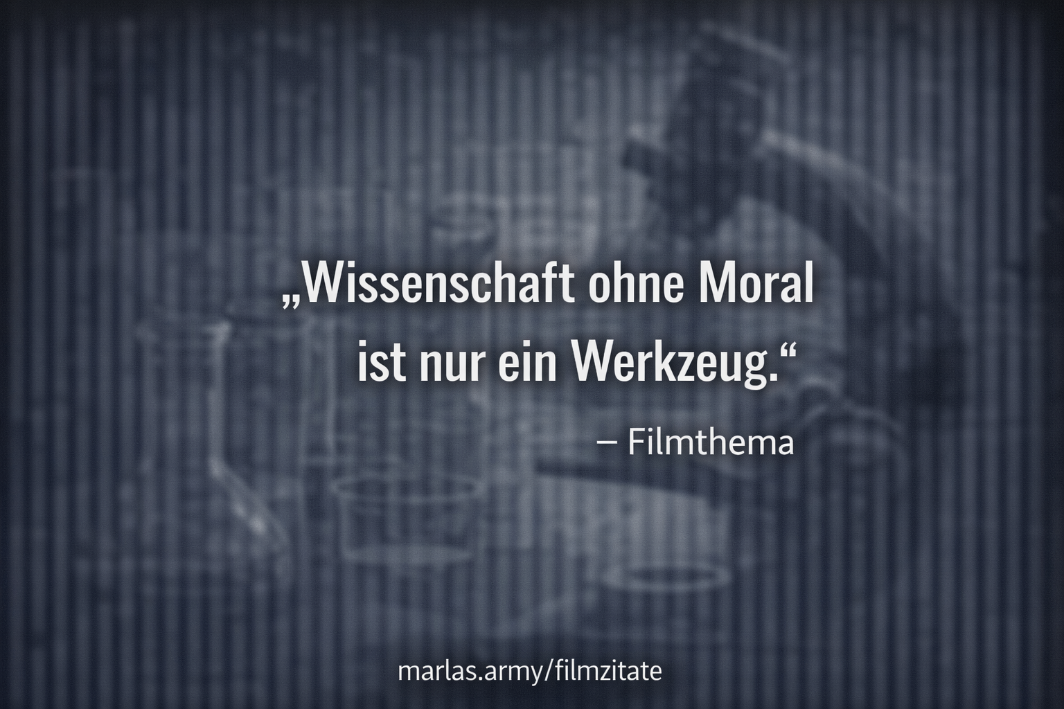 Wissenschaft ohne Moral ist nur ein Werkzeug, Filmzitat aus 12 Monkeys