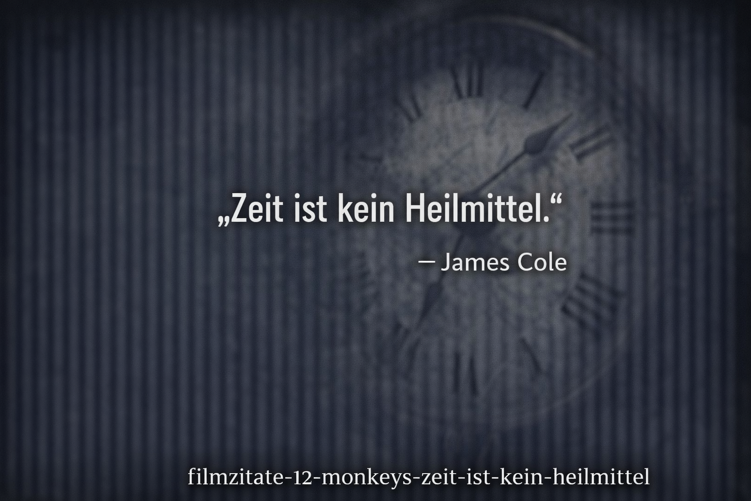 Zeit ist kein Heilmittel, Filmzitat aus 12 Monkeys