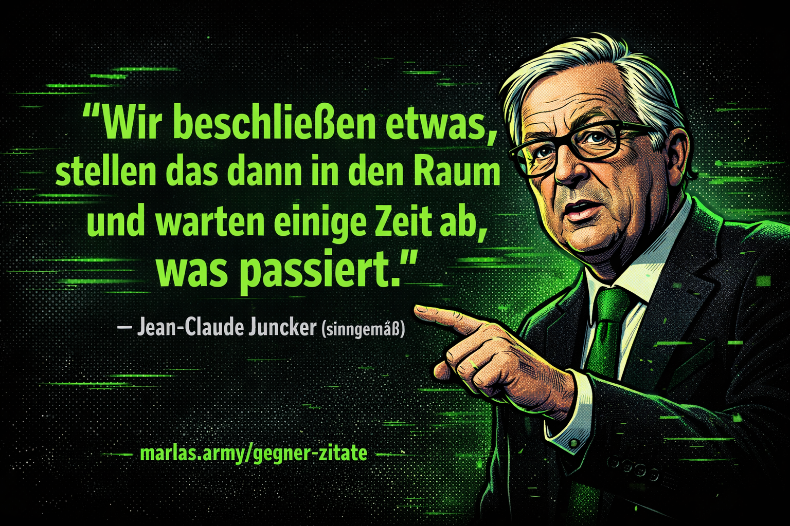 Comic-Porträt von Jean-Claude Juncker mit dem Zitat „Wir beschließen etwas, stellen das dann in den Raum und warten einige Zeit ab, was passiert“ auf dunklem Hintergrund mit neon-grünen Akzenten.