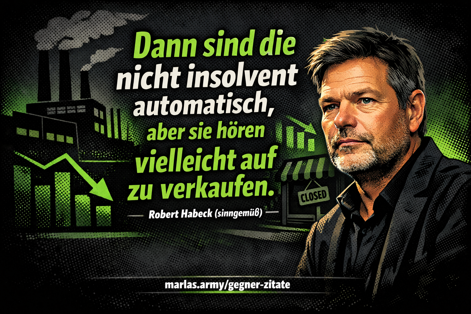 Comicartiges Zitatbild mit dunklem Hintergrund und neon-grünen Akzenten. Großes Zitat „Dann sind die nicht insolvent automatisch, aber sie hören vielleicht auf zu verkaufen“, Quelle unten: marlas.army/gegner-zitate.