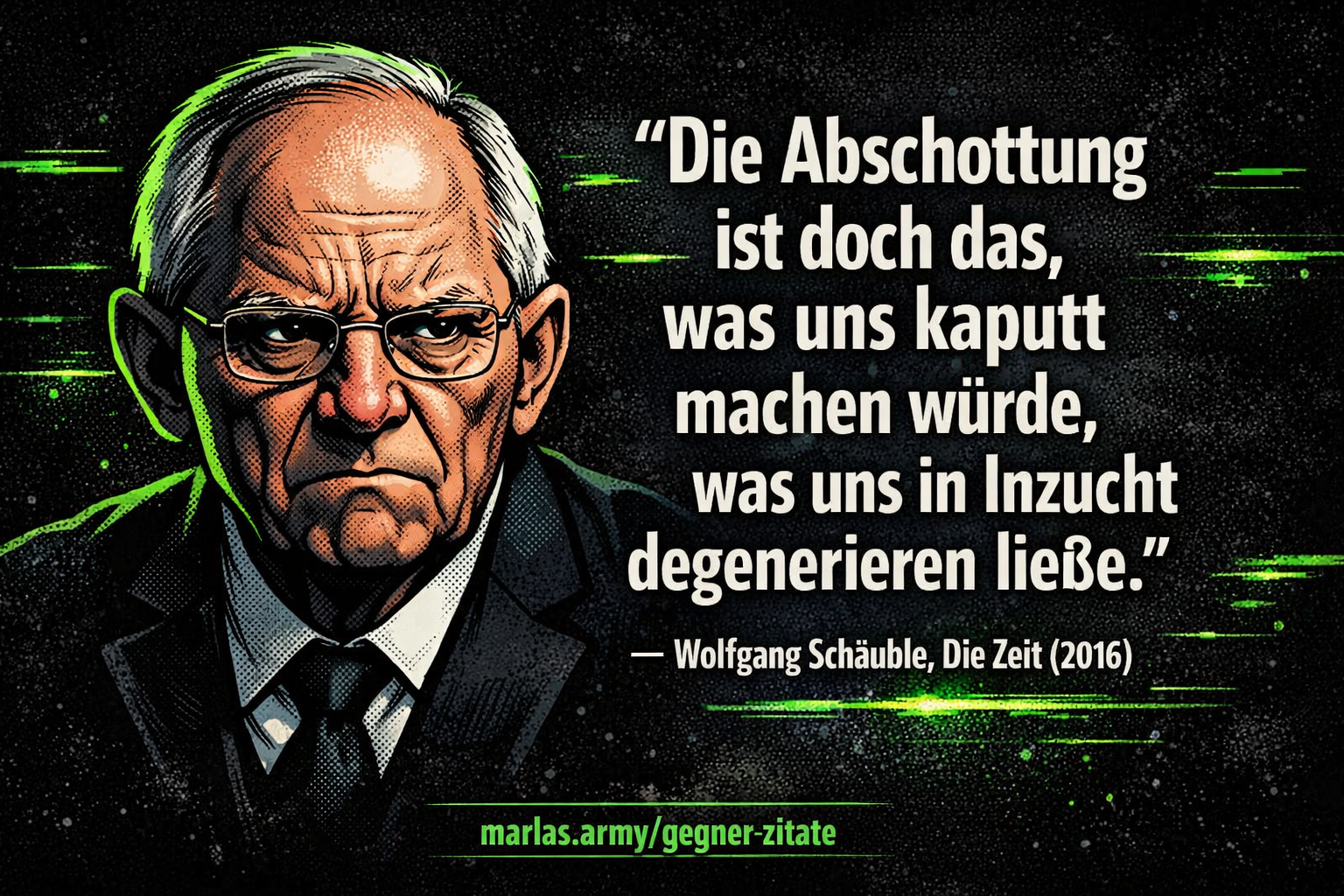 Comic-Stil-Porträt von Wolfgang Schäuble mit verbiestertem Gesichtsausdruck neben seinem Zitat zur Abschottung, dunkler Hintergrund mit neon-grünen Akzenten.