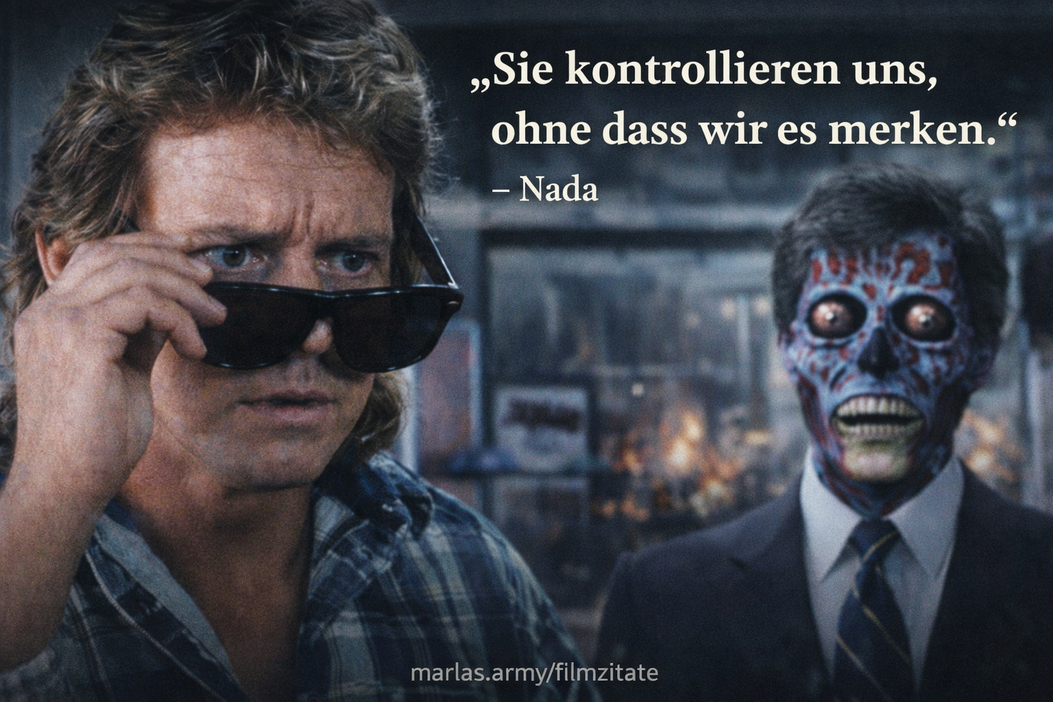 Zitat aus Sie leben „Sie kontrollieren uns, ohne dass wir es merken“ von Nada mit Alienfigur im Hintergrund und marlas.army/filmzitate als Quelle